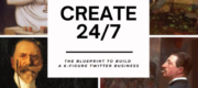 The Art Of Purpose – Create 24-7-The Blueprint to Build a 6-Figure Twitter Business
